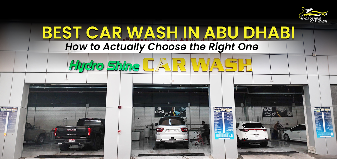 Best Car Wash in Abu Dhabi: How to Actually Choose the Right One Hydro shine car wash