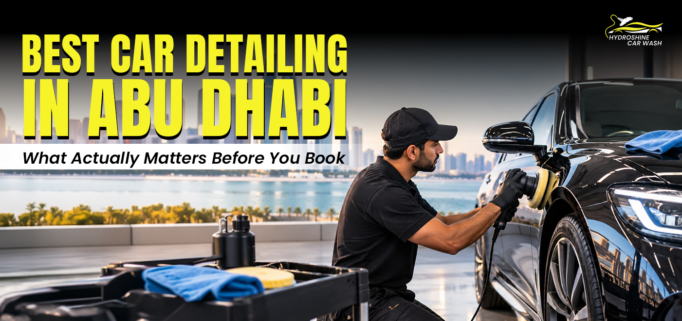 Best Car Detailing in Abu Dhabi: What Actually Matters Before You Book best cardetailing in abu dhabi